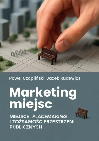 Marketing miejsc. Miejsce, placemaking i... - Paweł Czapliński, Jacek Rudewicz