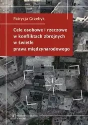 Cele osobowe i rzeczowe w konfliktach zbrojnych w świetle prawa międzynarodowego - Patrycja Grzebyk
