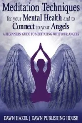 Meditation Techniques for your Mental Health and to Connect to your Angels - Hazel Dawn