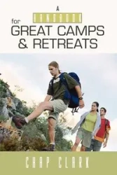 The Handbook for Great Camps and Retreats - Clark Chap P.