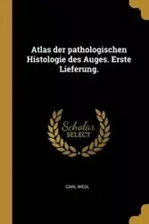 Atlas der pathologischen Histologie des Auges. Erste Lieferung. - Carl Wedl