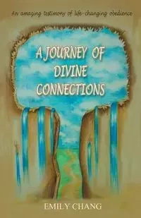 A Journey of Divine Connections - Chang Emily