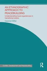 An Ethnographic Approach to Peacebuilding - Millar Gearoid