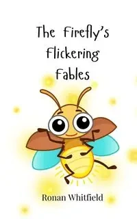 The Firefly's Flickering Fables - Whitfield Ronan