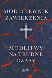 Modlitewnik zawierzenia. Modlitwy na trudne czasy - Opracowanie zbiorowe