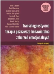 Transdiagnostyczna terapia poznawczo-behawioralna zaburzeń emocjonalnych. Ujednolicony protokół leczenia. Podręcznik terapeuty - Opracowanie zbiorowe