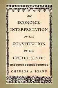 An Economic Interpretation of the Constitution of the United States - Beard Charles A.