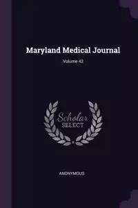 Maryland Medical Journal; Volume 42 - Anonymous