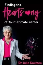 Finding the Heartsong of Your Ultimate Career - Dr Julie Knutsen
