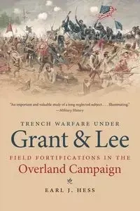 Trench Warfare under Grant and Lee - Earl J. Hess