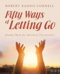 Fifty Ways of Letting Go - Cornell Robert Kando