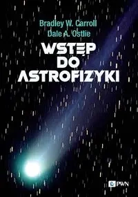 Wstęp do astrofizyki - Bradley Carroll W., Dale A. Ostlie