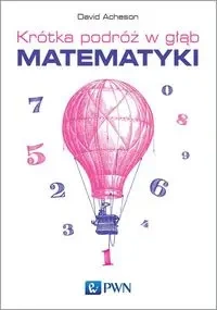 Krótka podróż w głąb matematyki - David Acheson