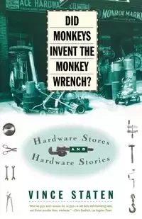 Did Monkeys Invent the Monkey Wrench? - Vince Staten