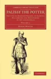 Palissy the Potter - Volume 1 - Henry Morley
