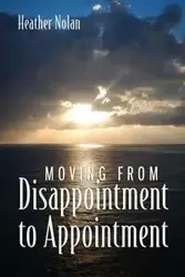 Moving From Disappointment to Appointment - Nolan Heather