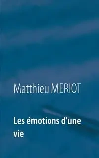 Les émotions d'une vie - Meriot Matthieu