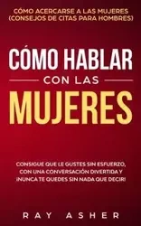 Cómo Hablar con las Mujeres - Ray Asher