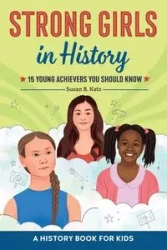 Strong Girls in History - Susan B. Katz