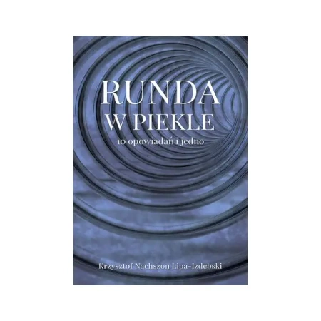 Runda w piekle. 10 opowiadań i jedno - Krzysztof Nachszon Lipa-Izdebski
