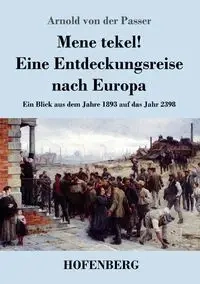 Mene tekel! Eine Entdeckungsreise nach Europa - Arnold von Passer der