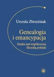 Genealogia i emancypacja. Studia nad współczesną.. - Urszula Zbrzeźniak