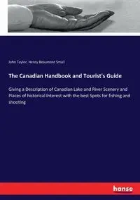 The Canadian Handbook and Tourist's Guide - Taylor John