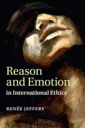 Reason and Emotion in International Ethics - Jeffery Renée