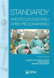 Standardy anestezjologicznej opieki pielęgniarskie - Anna Baranowska, Katarzyna Baranowska, Anna Bielak