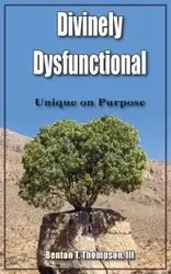 Divinely Dysfunctional - Benton T. Thompson III