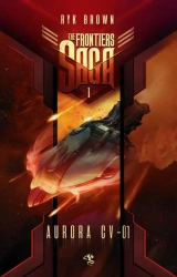 eBook The Frontiers Saga. Tom 1. Aurora CV-01 - Ryk Brown epub mobi