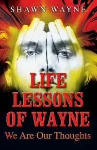 Life Lessons of Wayne - Wayne Shawn