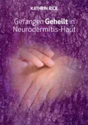 Gefangen Geheilt in Neurodermitis-Haut - Rick Kathrin