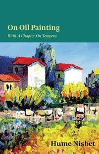 On Oil Painting - With A Chapter On Tempera - Nisbet Hume