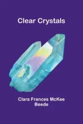 Clear Crystals - Clara Frances Beede McKee