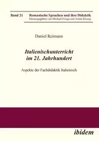 Italienischunterricht im 21. Jahrhundert. Aspekte der Fachdidaktik Italienisch - Daniel Reimann