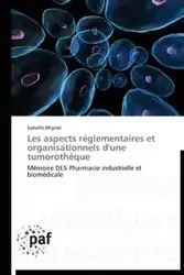 Les aspects réglementaires et organisationnels d'une tumorothèque - MIGNET-I