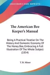 The American Bee Keeper's Manual - Miner T. B.