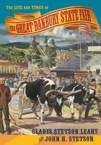 The Life and Times of the Great Danbury State Fair - Gladys Leahy Stetson