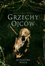 Grzechy ojców. Dzieci Starych Bogów. - Agnieszka Miela