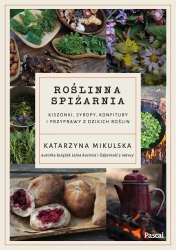 Roślinna spiżarnia. Kiszonki, syropy, konfitury... - Katarzyna Mikulska