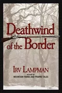 Deathwind of the Border - Lampman Irv