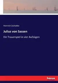 Julius von Sassen - Zschokke Heinrich