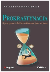 Prokrastynacja. O przyczynach i skutkach... - Katarzyna Markiewicz