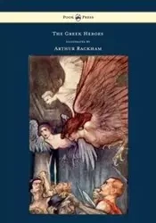 The Greek Heroes - Stories Translated from Niebuhr - Illustrated by Arthur Rackham - Niebuhr
