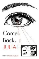 Come Back, Julia! - Ross-Holley Vera V.