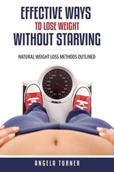 Effective Ways to Lose Weight Without Starving - Angela Turner