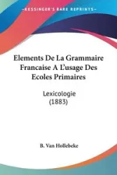 Elements De La Grammaire Francaise A L'usage Des Ecoles Primaires - Van Hollebeke B.