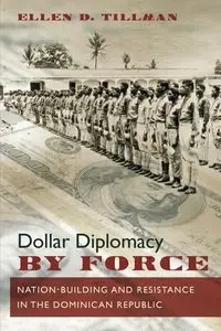 Dollar Diplomacy by Force - Ellen D. Tillman