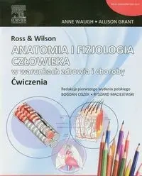 Ross & Wilson Anatomia i fizjologia człowieka w warunkach zdrowia i choroby ćwiczenia - Anne Waugh, Grant Allison